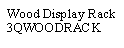 Text Box: Wood Display Rack3QWOODRACK